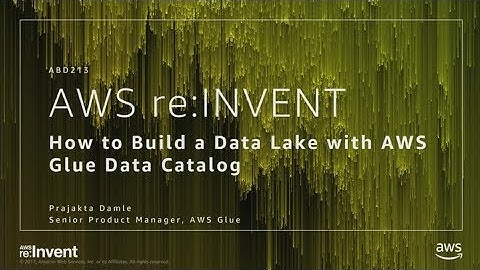 AWS re:Invent 2017: How to Build a Data Lake with AWS Glue Data Catalog (ABD213-R)