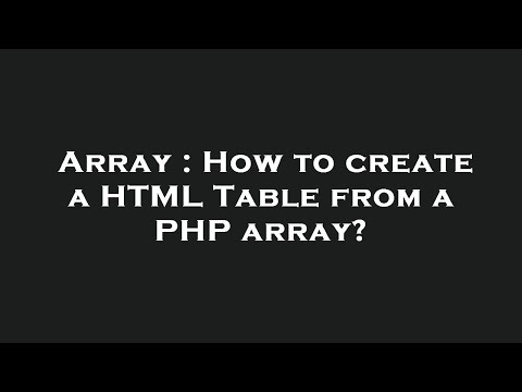 Array : How to create a HTML Table from a PHP array?