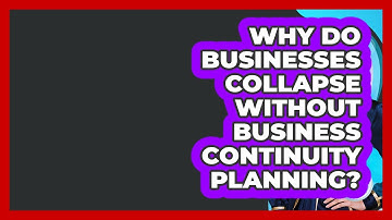 Why Do Businesses Collapse Without Business Continuity Planning? - Wealth Advisor Success Hub