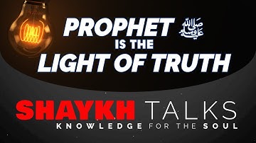 ShaykhTalks #14 - Prophet (s) is the Light of Truth | Sufi Meditation Center