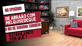 No episódio de Abraão com Melquisedeque, o Rei de Sodoma também estava