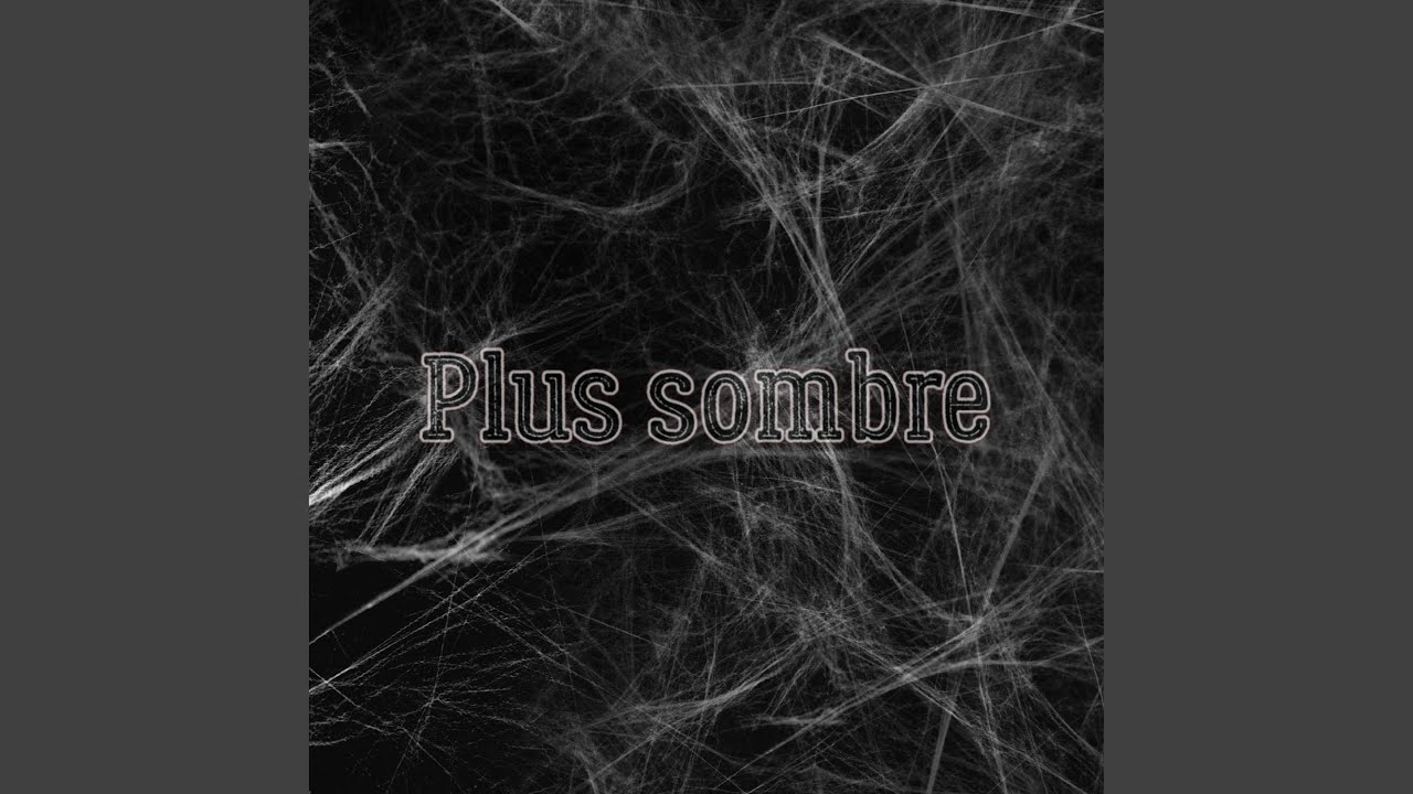 Watch Plus sombre on YouTube Watch Plus sombre on YouTube