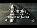 Whittling How To Get Started