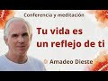 Meditación y conferencia: "Tu vida es un reflejo de ti", con Amadeo Dieste