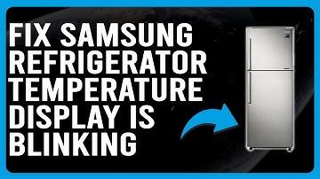 How To Fix Samsung Fridge Temperature Display Is Blinking (What Causes It & How To Solve The Issue)