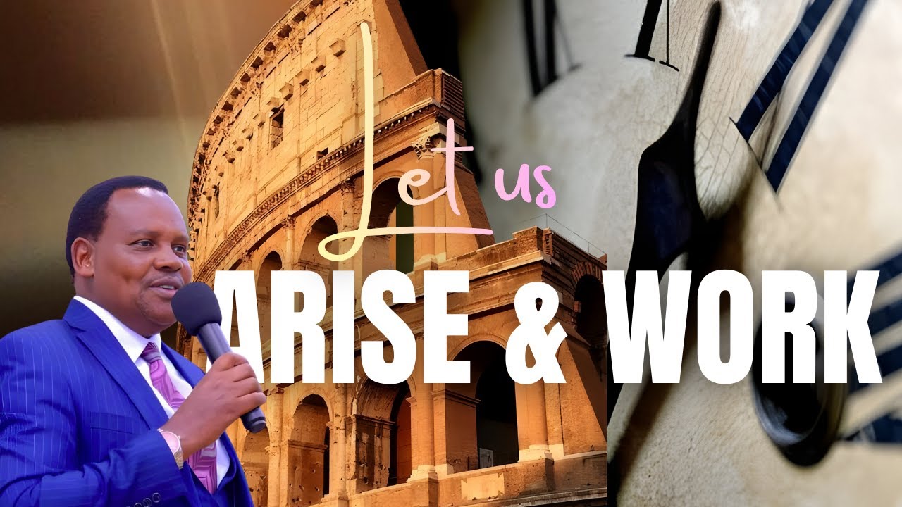 "LET US ARISE AND WORK" Prt. 2. By Bishop Dr. David Makimei