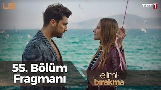 Elimi Bırakma 55. Bölüm Fragmanı