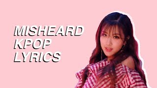 MISHEARD KPOP LYRICS *updated*