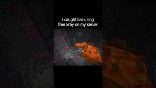 i caught bro using free xray on my server