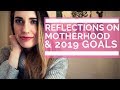 REFLECTIONS ON THE FIRST YEAR OF MOTHERHOOD + 2019 GOALS