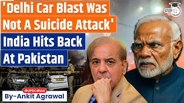 Delhi car blast was not a suicide attack | India Slams Pakistan | Ankit Agrawal Study IQ