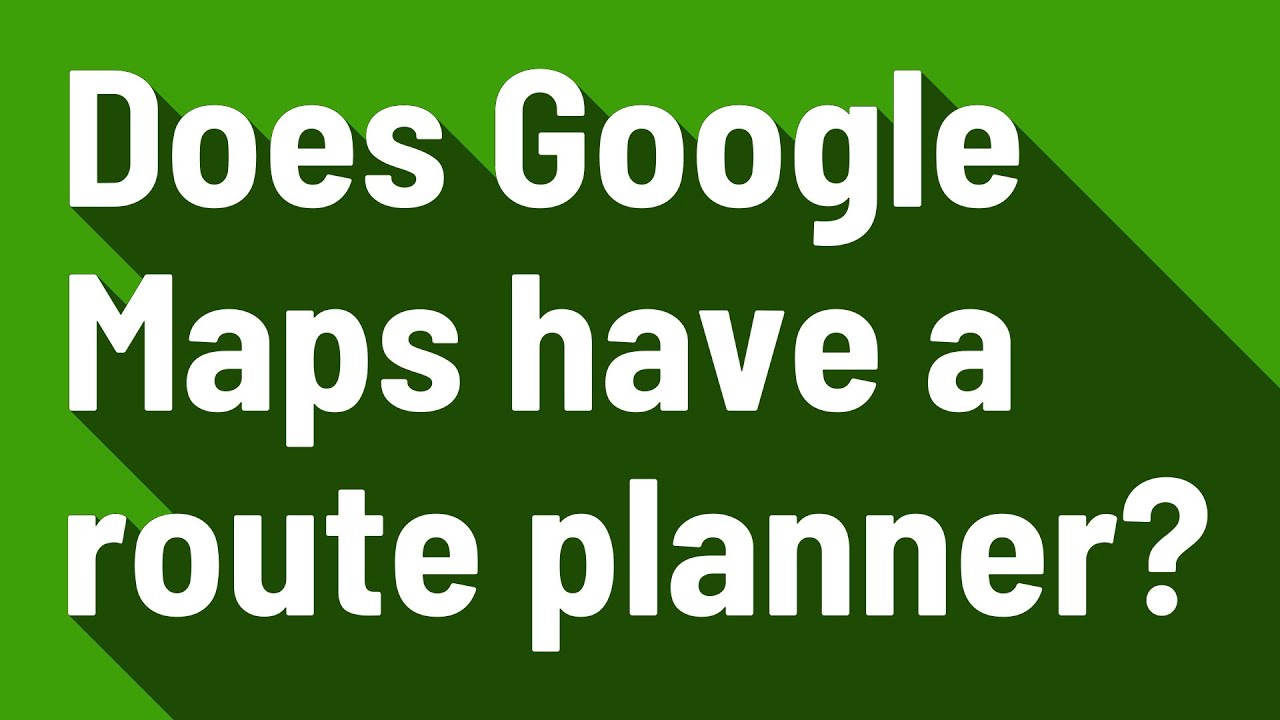 does-google-maps-have-a-route-planner-youtube