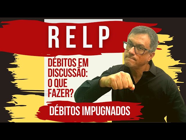 RELP: Como proceder em relação aos débitos em discussão administrativa ou judicial?