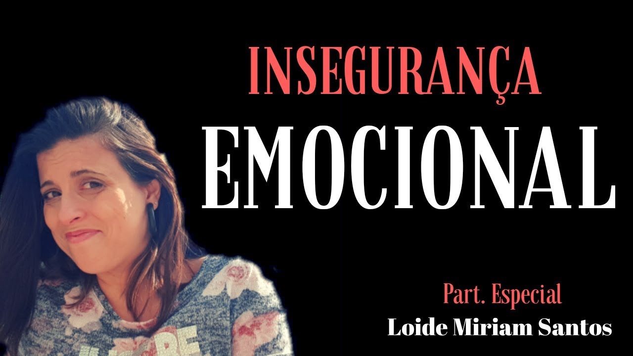 Insegurança Emocional | Part. Loide Mirian