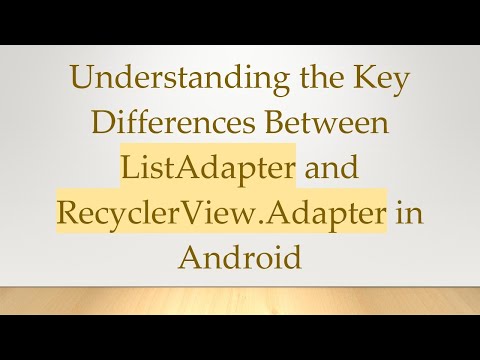 Understanding the Key Differences Between ListAdapter and RecyclerView.Adapter in Android