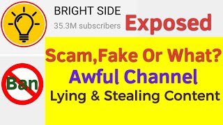 Bright Side Exposed, Lying And Stealing Content, Awful Channel,Dark Side, Scam, Fake Or What?