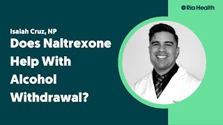 Does Naltrexone Help With Alcohol Withdrawal?