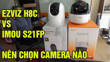 SO SÁNH CAMERA EZVIZ H8C VÀ IMOU CRUISER S21FP