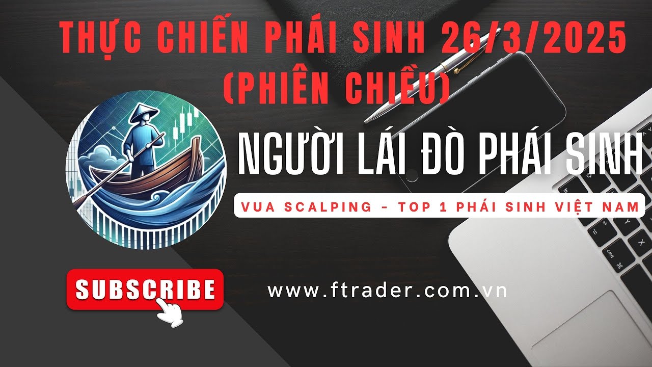 THỰC CHIẾN PHÁI SINH 26/3/2025 (CHIỀU) - THÁCH THỨC BẢN THÂN -NHÂN ĐÔI TÀI KHOẢN NGÀY 12