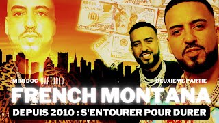 FRENCH MONTANA - Depuis 2010 : S'ENTOURER pour DURER (Mini Doc)