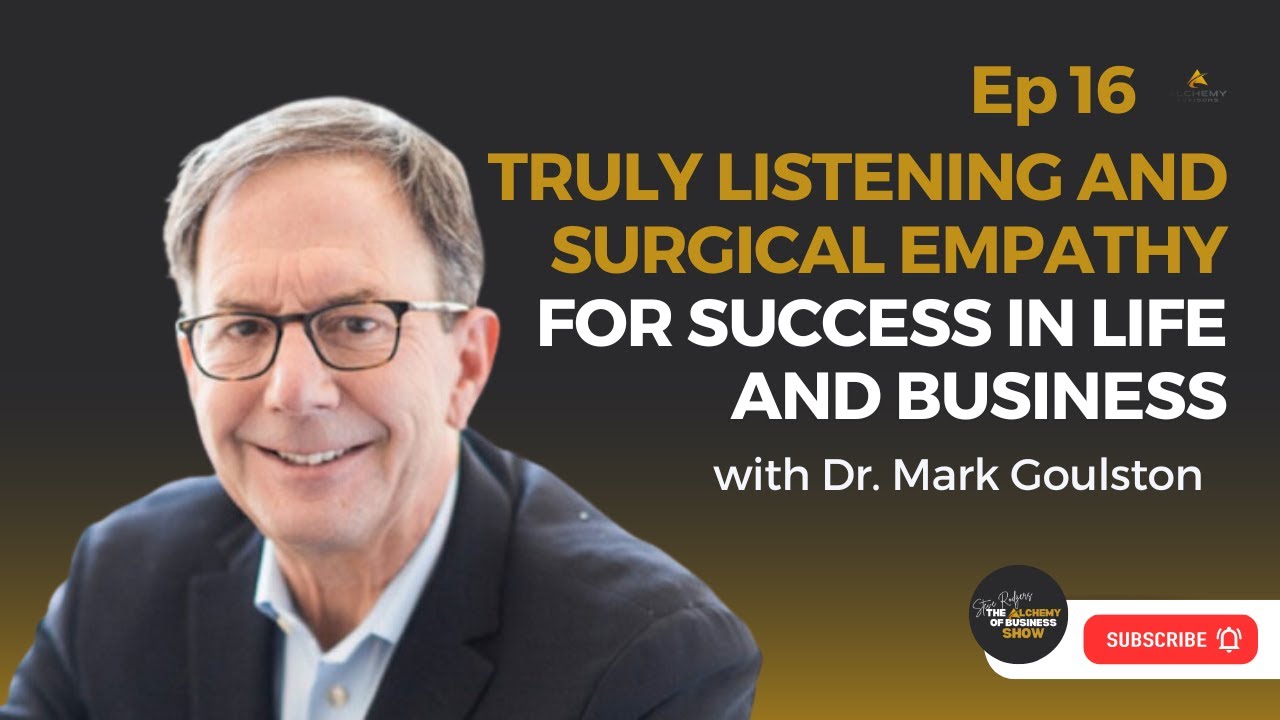 Surgical Empathy for Success in Life and Business with Dr. Mark Goulston Ep 16