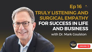 Surgical Empathy for Success in Life and Business with Dr. Mark Goulston Ep 16