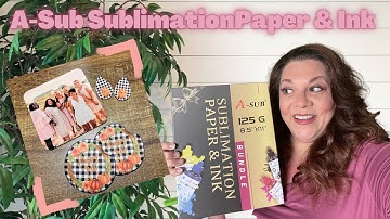 Sublimation using A-Sub Paper & Ink