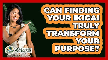 Can Finding Your Ikigai Truly Transform Your Purpose? - Anecdotes in Quotation