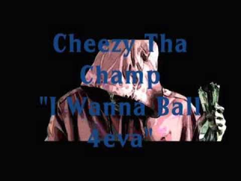 I Wanna Ball 4eva_Cheezy Tha Champ - YouTube