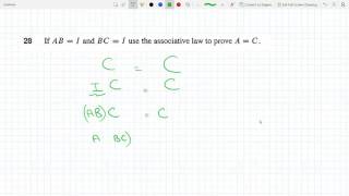 If A*B= I and BC= I use the Associative Law to prove that Matrix A=Matrix  C Pr 2-3-28