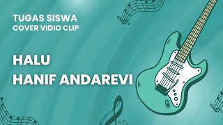 COVER VIDIO CLIP | HALU (HANIF ANDAREVI) | TUGAS SISWA