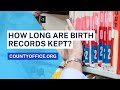 How long are birth records kept  countyofficeorg