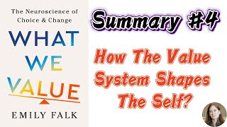 What We Value | Emily Falk | #4 Summary | How The Value System Shapes The Self
