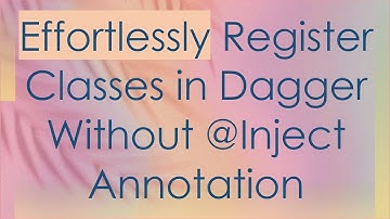 Effortlessly Register Classes in Dagger Without @ Inject Annotation