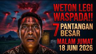 WASPADA‼️MALAM JUMAT 18 JUNI 2026 - 7 PANTANGAN WETON LEGI YG HARUS DI HINDARI NO 5 PALING BERBAHAYA