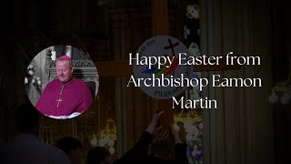 A message for Easter 2025 from Archbishop Eamon Martin