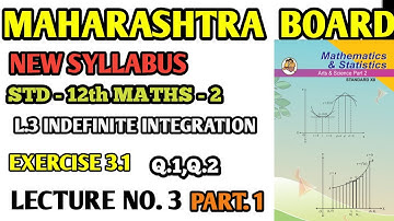 3.INDEFINITE INTEGRATION |EX 3.1 |Q1,Q2|12TH SCIENCE MATHS | NEW SYLLABUS | MAHARASHTRA BOARD