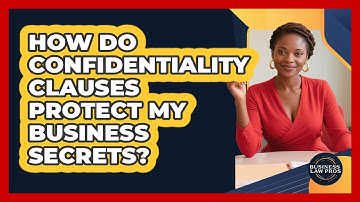 How Do Confidentiality Clauses Protect My Business Secrets? - Business Law Pros