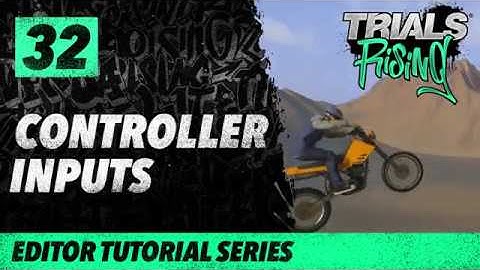 Trials Rising Editor Tutorial Series: 32 Controller Inputs