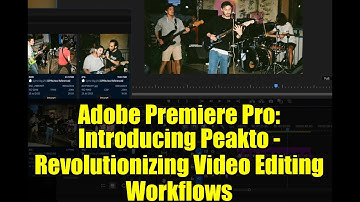 Adobe Premiere Pro: Introducing Peakto - Revolutionizing Video Editing Workflows