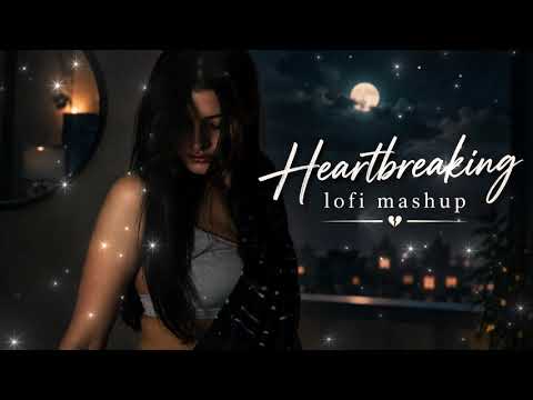 Heartbreaking Lofi Mashup 💔 | Sad Lofi Songs | Slowed + Reverb | Heart Touching Music