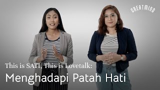 This Is SATI, This Is Lovetalk: Menghadapi Patah Hati