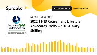 2022-11-13 Retirement Lifestyle Advocates Radio w/ Dr. A. Gary Shilling