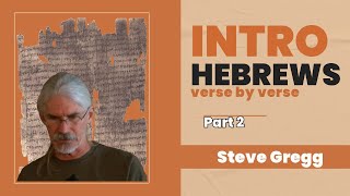 Hebrews Verse by Verse Introduction Part 2  Steve Gregg