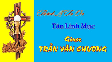 THÁNH LỄ TẠ ƠN MỪNG TÂN LINH MỤC GIUSE TRẦN VĂN CHƯƠNG | 18g00 | GIÁO XỨ HÀ NỘI | 08.06.2023