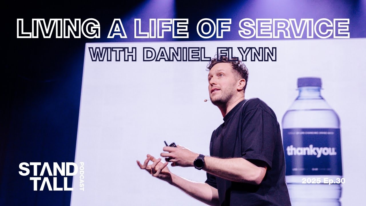 Living A Life Of Service with Daniel Flynn - Stand Tall Podcast 2025 Ep30.