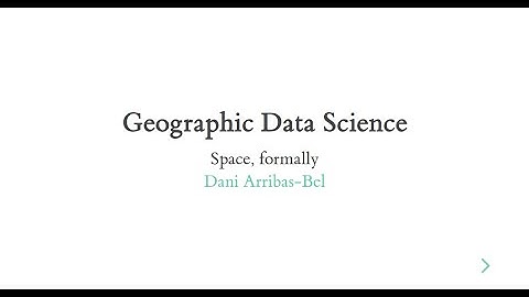 Space, formally - A Course on Geographic Data Science