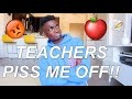 ALL THINGS TEACHERS DO THAT PISS ME OFF RANT!!