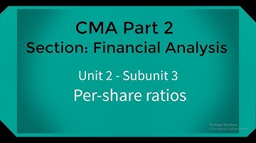 CMA part 2 Lec. 7 Unit 2 Subunit 3  Per-share Ratios
