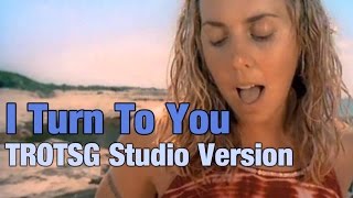 Video thumbnail of "Melanie C - I Turn To You (TROTSG Studio Version)"